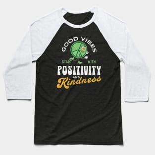 Good Vibes Start With Positivity and Kindness Baseball T-Shirt